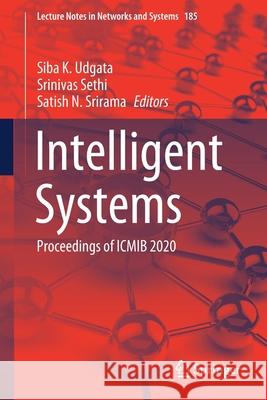 Intelligent Systems: Proceedings of Icmib 2020 Siba K. Udgata Srinivas Sethi Satish N. Srirama 9789813360808 Springer