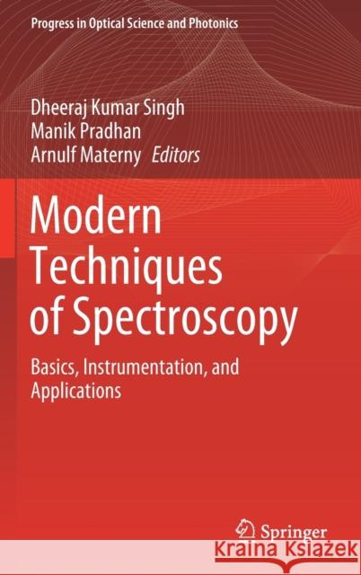 Modern Techniques of Spectroscopy: Basics, Instrumentation, and Applications Dheeraj Kumar Singh Manik Pradhan Arnulf Materny 9789813360839 Springer