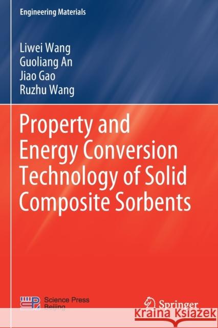 Property and Energy Conversion Technology of Solid Composite Sorbents Liwei Wang, Guoliang An, Jiao Gao 9789813360907