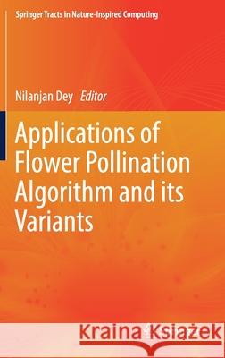 Applications of Flower Pollination Algorithm and Its Variants Techno India College of Technology 9789813361034 Springer