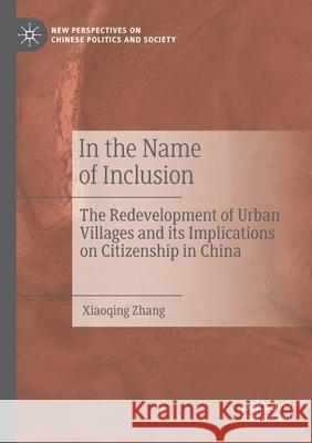 In the Name of Inclusion: The Redevelopment of Urban Villages and Its Implications on Citizenship in China Zhang, Xiaoqing 9789813361225