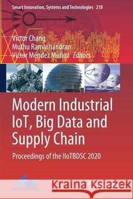 Modern Industrial Iot, Big Data and Supply Chain: Proceedings of the Iiotbdsc 2020 Chang, Victor 9789813361430