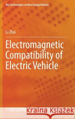 Electromagnetic Compatibility of Electric Vehicle Li Zhai 9789813361645 Springer
