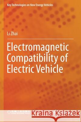 Electromagnetic Compatibility of Electric Vehicle Li Zhai 9789813361676