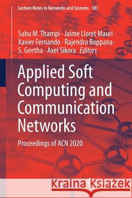 Applied Soft Computing and Communication Networks: Proceedings of Acn 2020 Sabu M. Thampi Jaime Llore Xavier Fernando 9789813361720