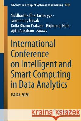 International Conference on Intelligent and Smart Computing in Data Analytics: Iscda 2020 Siddhartha Bhattacharyya Janmenjoy Nayak Kolla Bhanu Prakash 9789813361751 Springer