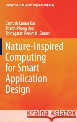 Nature-Inspired Computing for Smart Application Design Santosh Kumar Das Thanh-Phong Dao Thinagaran Perumal 9789813361942 Springer