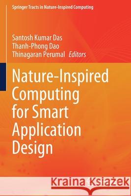 Nature-Inspired Computing for Smart Application Design Santosh Kumar Das Thanh-Phong Dao Thinagaran Perumal 9789813361973 Springer