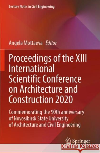 Proceedings of the XIII International Scientific Conference on Architecture and Construction 2020: Commemorating the 90th Anniversary of Novosibirsk S Mottaeva, Angela 9789813362109 Springer Singapore