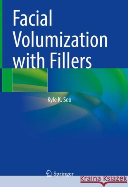 Facial Volumization with Fillers Kyle K. Seo 9789813362116 Springer