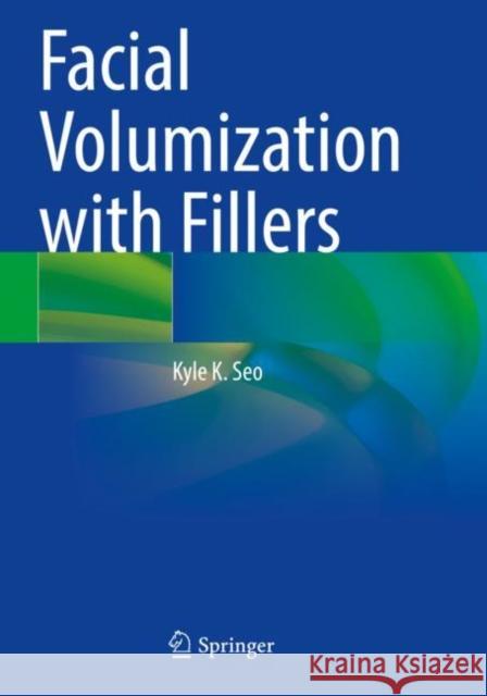 Facial Volumization with Fillers Kyle K. Seo 9789813362147 Springer Nature Singapore