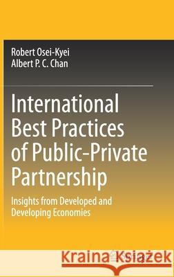 International Best Practices of Public-Private Partnership: Insights from Developed and Developing Economies Robert Osei-Kyei Albert P. C. Chan 9789813362673 Springer