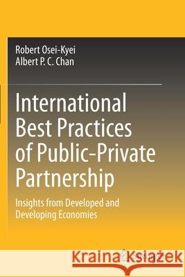 International Best Practices of Public-Private Partnership: Insights from Developed and Developing Economies Robert Osei-Kyei Albert P. C. Chan 9789813362703