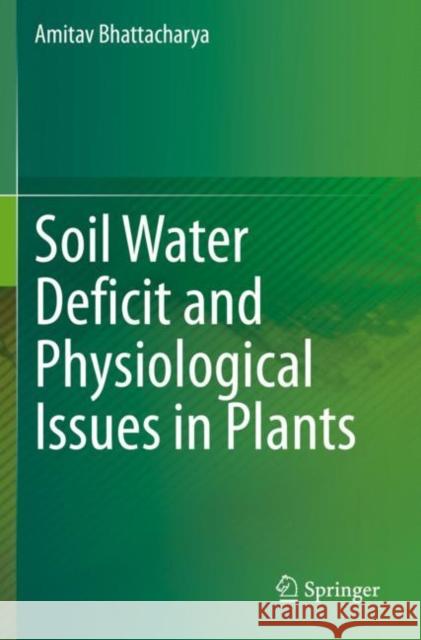 Soil Water Deficit and Physiological Issues in Plants Bhattacharya, Amitav 9789813362789 Springer Singapore