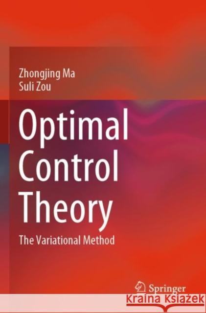 Optimal Control Theory: The Variational Method Ma, Zhongjing 9789813362949 Springer Singapore