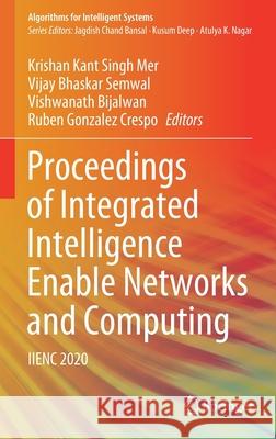 Proceedings of Integrated Intelligence Enable Networks and Computing: Iienc 2020 Krishan Kant Sing Vijay Bhaskar Semwal Vishwanath Bijalwan 9789813363069