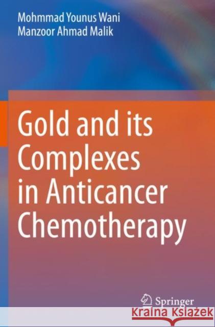 Gold and Its Complexes in Anticancer Chemotherapy Wani, Mohmmad Younus 9789813363168