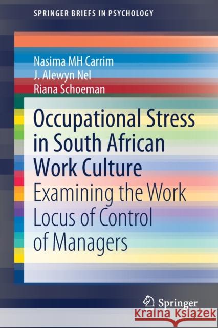 Occupational Stress in South African Work Culture: Examining the Work Locus of Control of Managers Nasima Mh Carrim J. Alewyn Nel Riana Schoeman 9789813363960 Springer