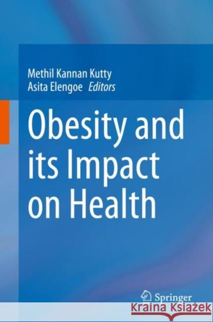 Obesity and Its Impact on Health Methil Kannan Kutty Asita Elengoe 9789813364073 Springer