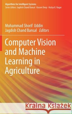 Computer Vision and Machine Learning in Agriculture Mohammad Shorif Uddin Jagdish Chand Bansal 9789813364233