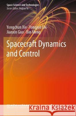 Spacecraft Dynamics and Control Xie, Yongchun, Yongjun Lei, Jianxin Guo 9789813364509 Springer Nature Singapore