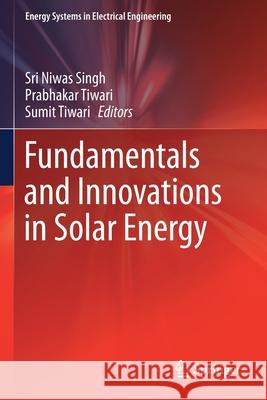 Fundamentals and Innovations in Solar Energy Sri Niwas Singh Prabhakar Tiwari Sumit Tiwari 9789813364585