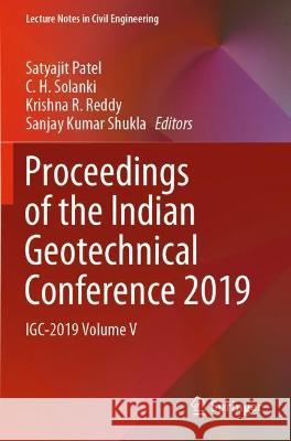 Proceedings of the Indian Geotechnical Conference 2019: Igc-2019 Volume V Patel, Satyajit 9789813364684