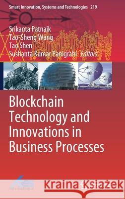 Blockchain Technology and Innovations in Business Processes Srikanta Patnaik Tao-Sheng Wang Tao Shen 9789813364691 Springer