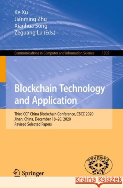 Blockchain Technology and Application: Third Ccf China Blockchain Conference, Cbcc 2020, Jinan, China, December 18-20, 2020, Revised Selected Papers Xu, Ke 9789813364776 Springer