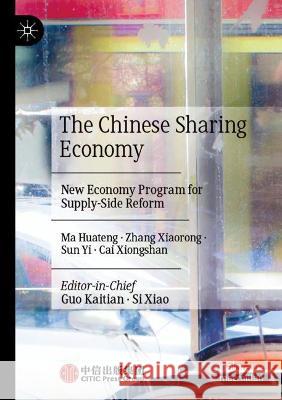 The Chinese Sharing Economy: New Economy Program for Supply-Side Reform Huateng, Ma 9789813364967 Springer Nature Singapore