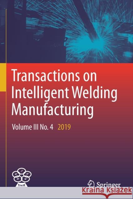 Transactions on Intelligent Welding Manufacturing: Volume III No. 4 2019 Chen, Shanben 9789813365049