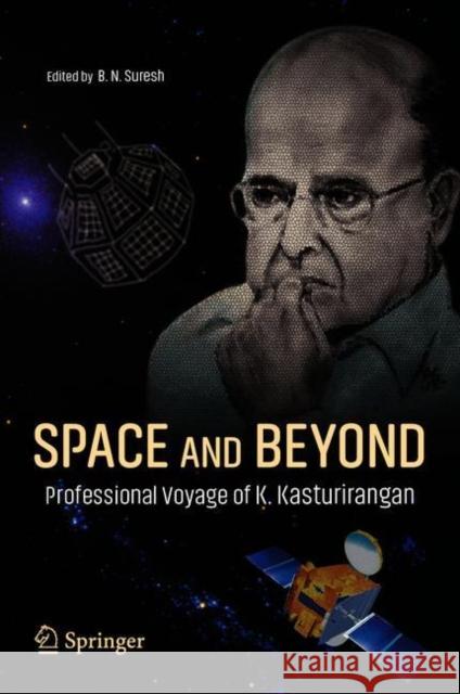 Space and Beyond: Professional Voyage of K. Kasturirangan B. N. Suresh 9789813365094 Springer