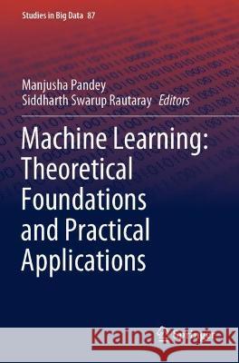 Machine Learning: Theoretical Foundations and Practical Applications  9789813365209 Springer Nature Singapore