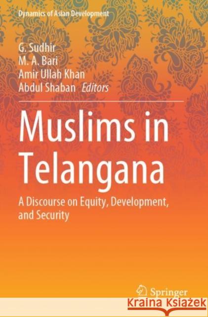Muslims in Telangana: A Discourse on Equity, Development, and Security Sudhir, G. 9789813365322 Springer Nature Singapore