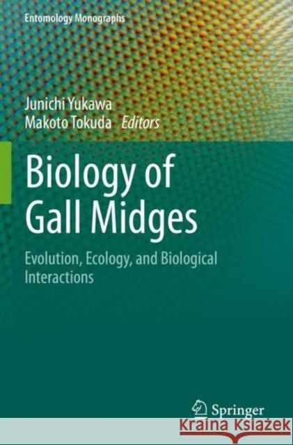 Biology of Gall Midges: Evolution, Ecology, and Biological Interactions Yukawa, Junichi 9789813365360