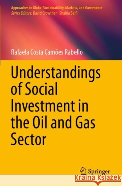 Understandings of Social Investment in the Oil and Gas Sector Rafaela Costa Camões Rabello 9789813365582 Springer Singapore