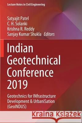 Indian Geotechnical Conference 2019: Geotechnics for Infrastructure Development & Urbanisation (Geoindus) Patel, Satyajit 9789813365926