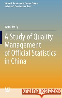 A Study of Quality Management of Official Statistics in China Wuyi Zeng 9789813366015