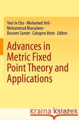 Advances in Metric Fixed Point Theory and Applications  9789813366497 Springer Nature Singapore