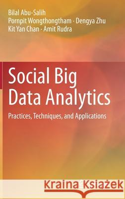 Social Big Data Analytics: Practices, Techniques, and Applications Abu-Salih, Bilal 9789813366510 Springer