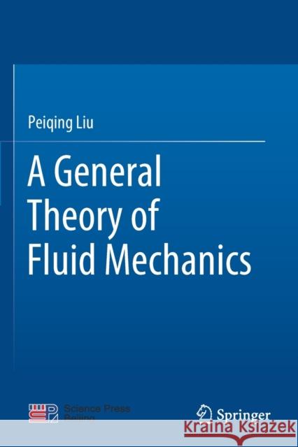 A General Theory of Fluid Mechanics Peiqing Liu 9789813366626 Springer Verlag, Singapore