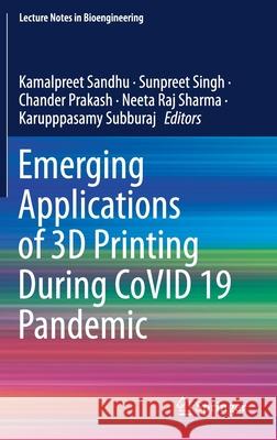 Emerging Applications of 3D Printing During Covid 19 Pandemic Kamalpreet Sandhu Sunpreet Singh Chander Prakash 9789813367029 Springer