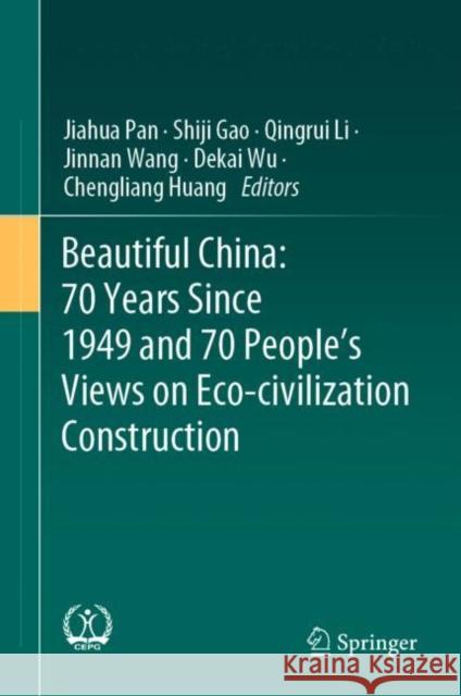 Beautiful China: 70 Years Since 1949 and 70 People's Views on Eco-Civilization Construction Jiahua Pan Shiji Gao Qingrui Li 9789813367418 Springer