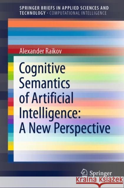 Cognitive Semantics of Artificial Intelligence: A New Perspective Alexander Raikov 9789813367494
