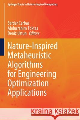 Nature-Inspired Metaheuristic Algorithms for Engineering Optimization Applications Serdar Carbas Abdurrahim Toktas Deniz Ustun 9789813367753 Springer