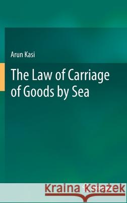 The Law of Carriage of Goods by Sea Arun Kasi 9789813367920 Springer