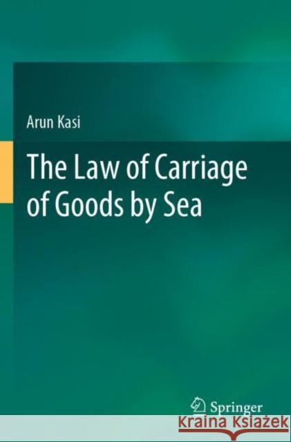 The Law of Carriage of Goods by Sea Arun Kasi 9789813367951 Springer Nature Singapore