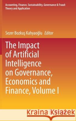 The Impact of Artificial Intelligence on Governance, Economics and Finance, Volume I Sezer Bozku 9789813368101 Springer