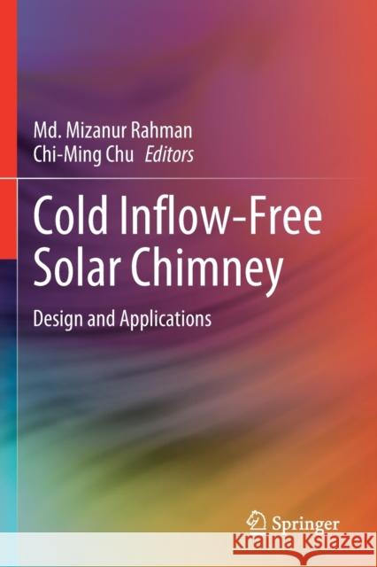 Cold Inflow-Free Solar Chimney: Design and Applications Rahman, MD Mizanur 9789813368330 Springer Nature Singapore