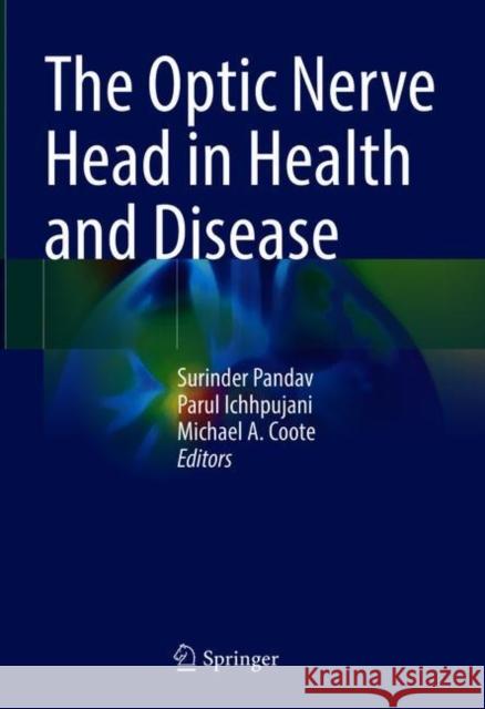 The Optic Nerve Head in Health and Disease Surinder Pandav Parul Ichhpujani Michael Coote 9789813368378 Springer